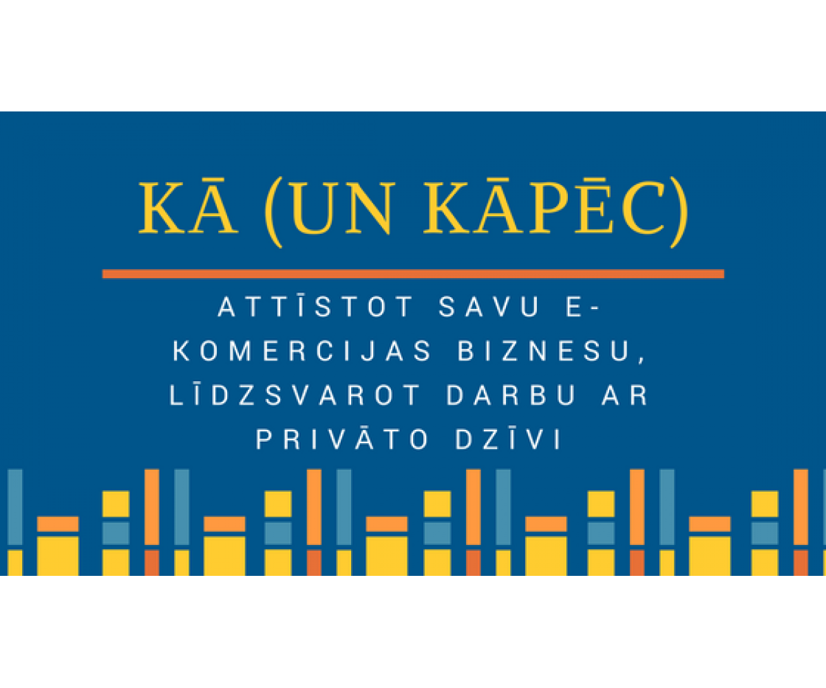 Kā (un kāpēc), attīstot savu e-komercijas biznesu, līdzsvarot darbu ar privāto dzīvi
