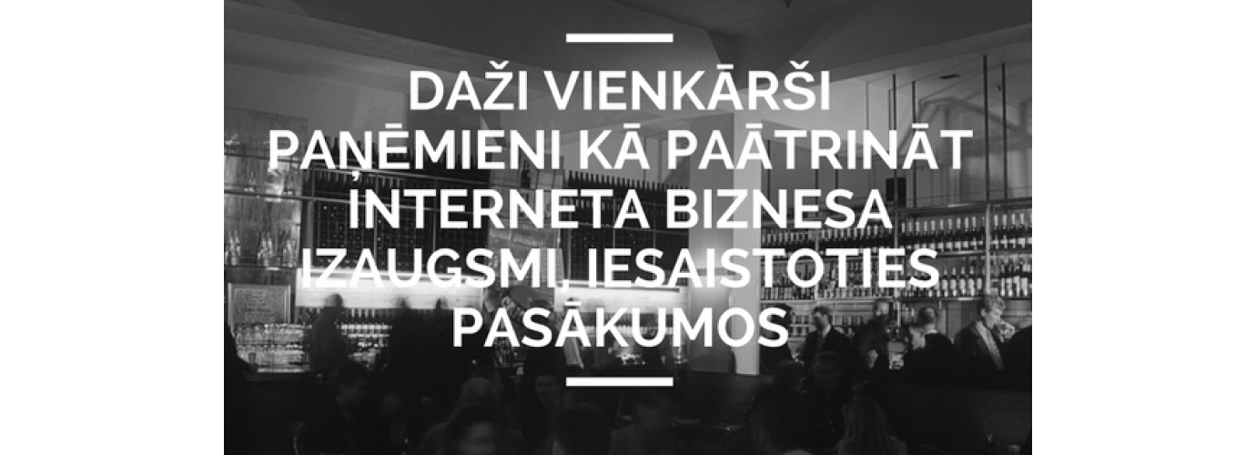 Daži Vienkārši Paņēmieni, Kā Paātrināt Interneta Biznesa Izaugsmi, Iesaistoties Pasākumos